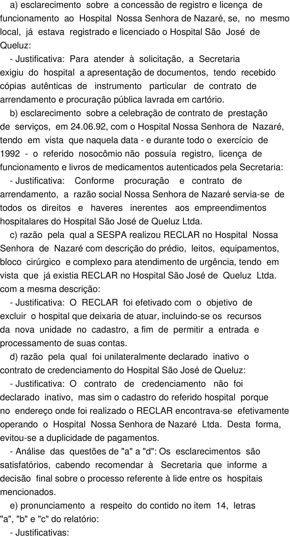 procuração pública lavrada em cartório. b) esclarecimento sobre a celebração de contrato de prestação de serviços, em 24.06.