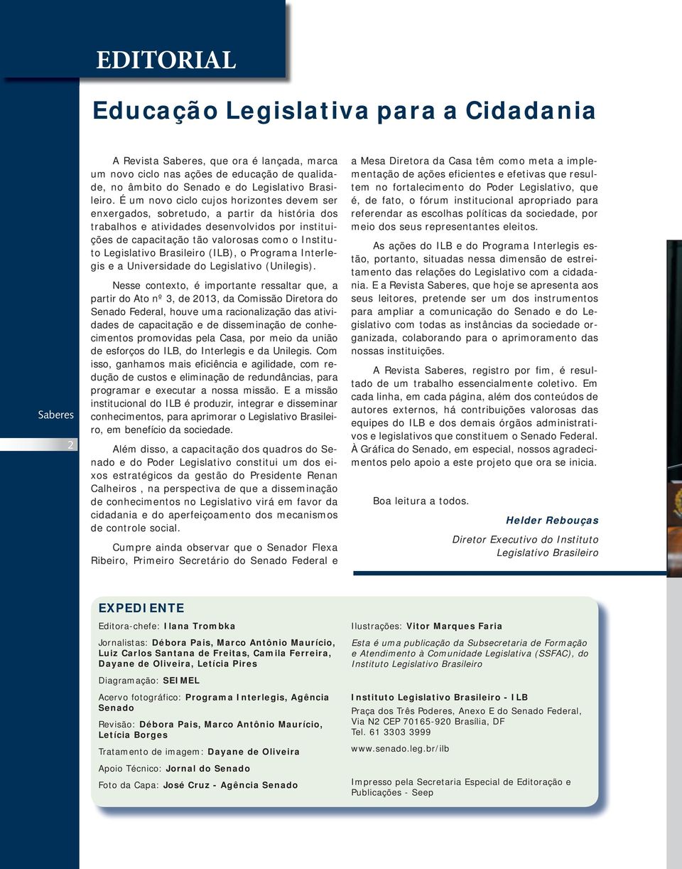 Legislativo Brasileiro (ILB), o Programa Interlegis e a Universidade do Legislativo (Unilegis).