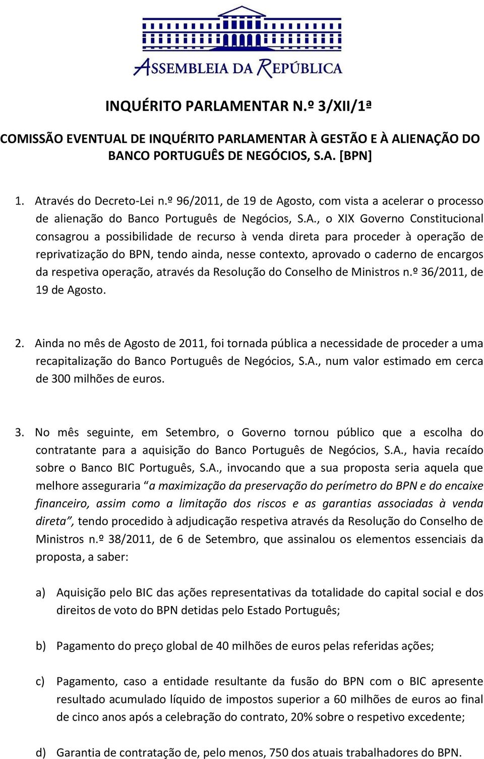 osto, com vista a acelerar o processo de alienação do Banco Português de Negócios, S.A.