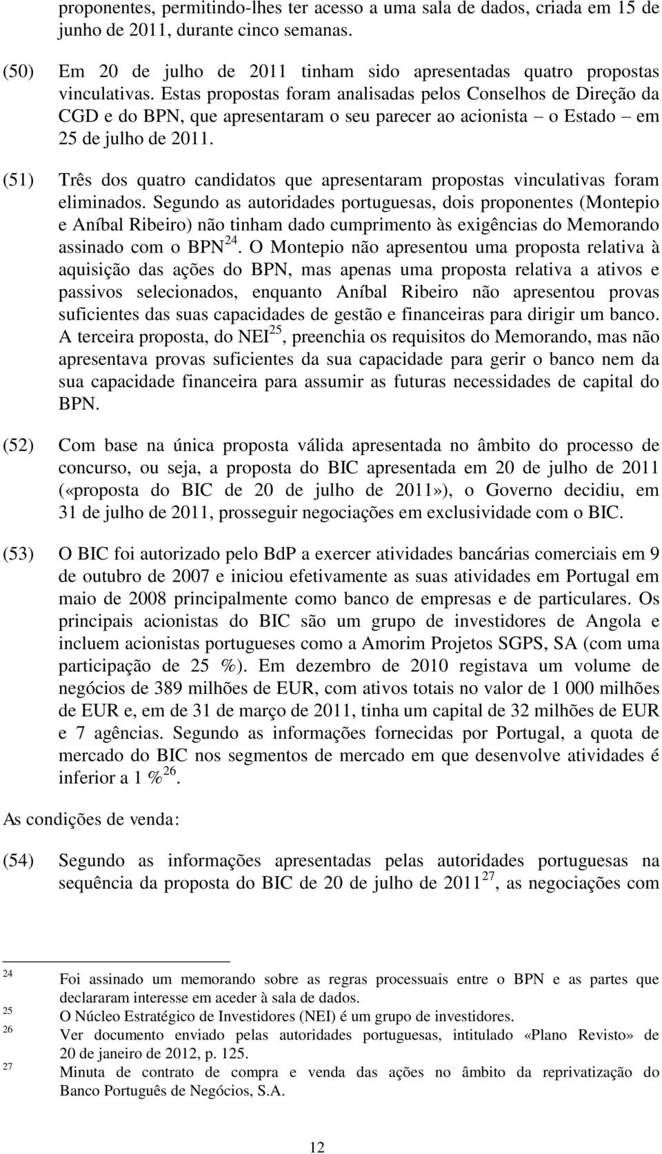 (51) Três dos quatro candidatos que apresentaram propostas vinculativas foram eliminados.