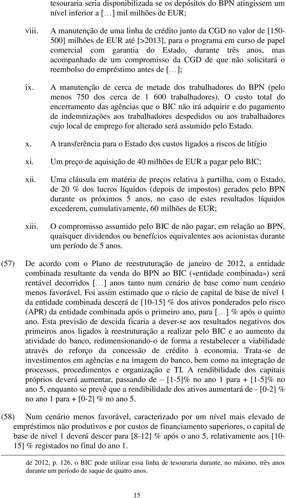 acompanhado de um compromisso da CGD de que não solicitará o reembolso do empréstimo antes de [ ]; ix.