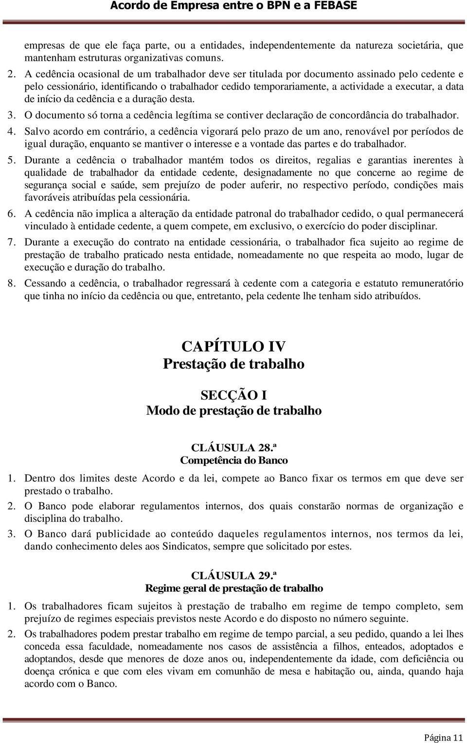 início da cedência e a duração desta. 3. O documento só torna a cedência legítima se contiver declaração de concordância do trabalhador. 4.