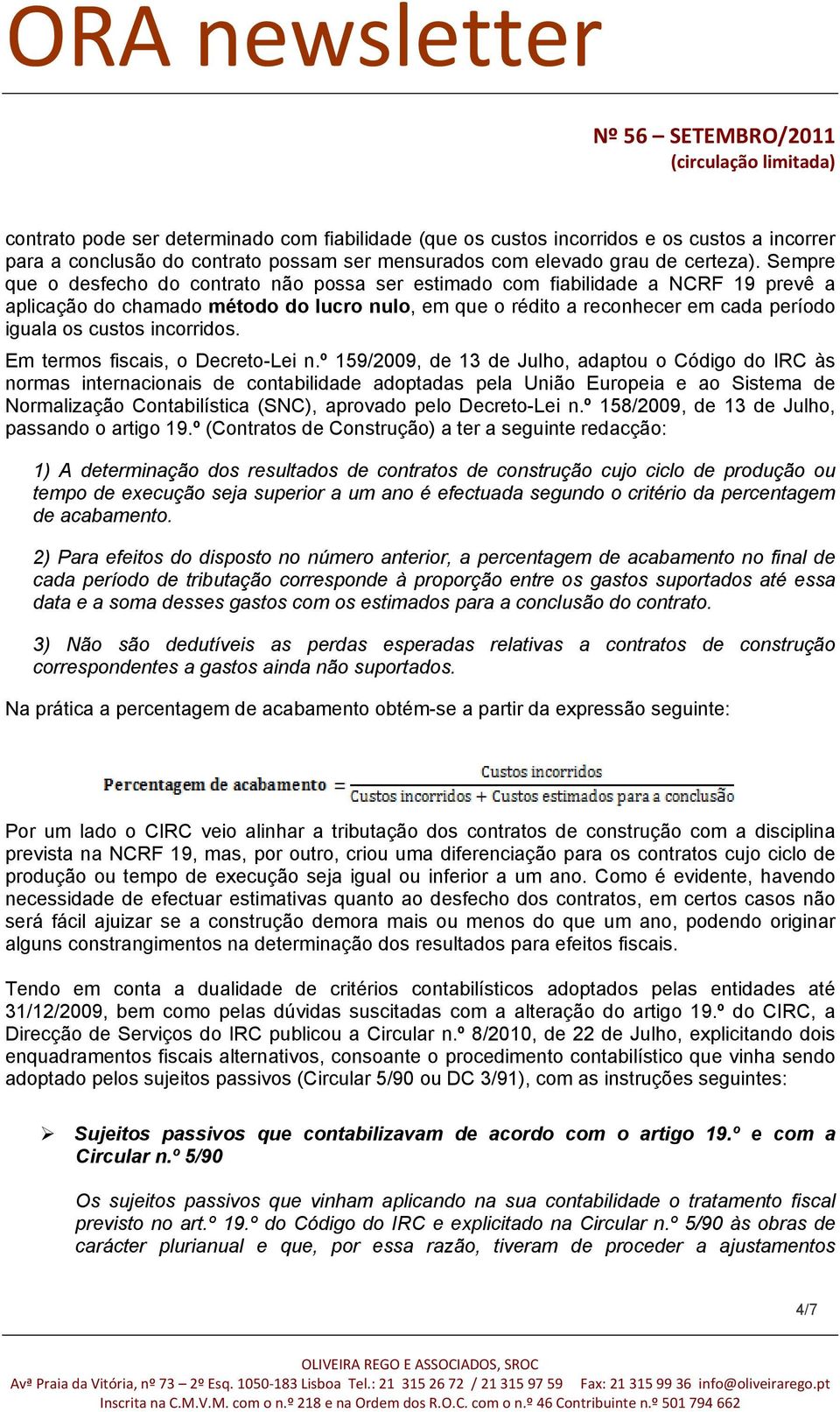 incorridos. Em termos fiscais, o Decreto-Lei n.