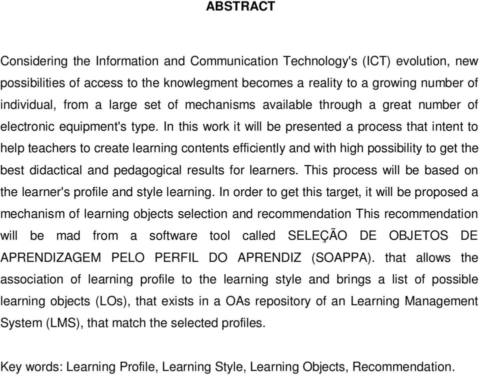 In this work it will be presented a process that intent to help teachers to create learning contents efficiently and with high possibility to get the best didactical and pedagogical results for