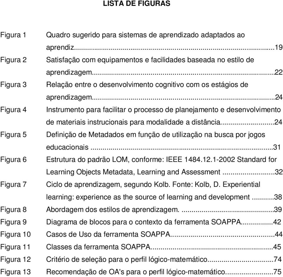 ..24 Figura 4 Instrumento para facilitar o processo de planejamento e desenvolvimento de materiais instrucionais para modalidade a distância.