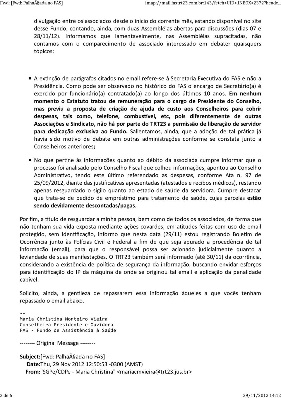 Informamos que lamentavelmente, nas Assembléias supracitadas, não contamos com o comparecimento de associado interessado em debater quaisquers tópicos; A ex'nção de parágrafos citados no email