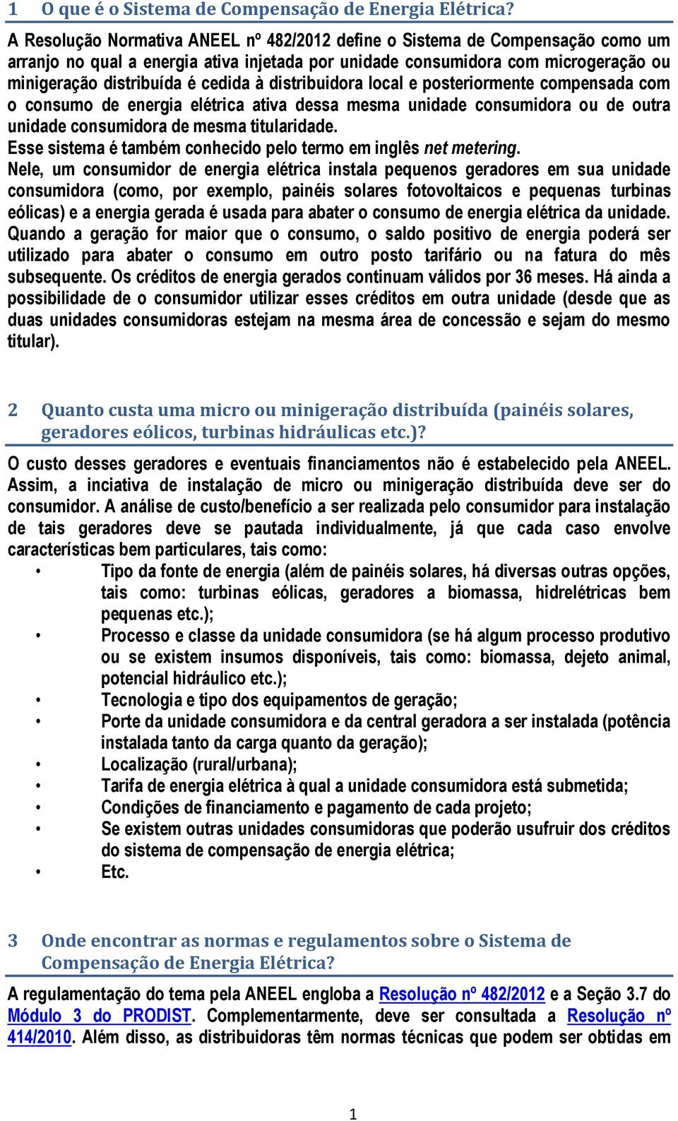 distribuidora local e posteriormente compensada com o consumo de energia elétrica ativa dessa mesma unidade consumidora ou de outra unidade consumidora de mesma titularidade.