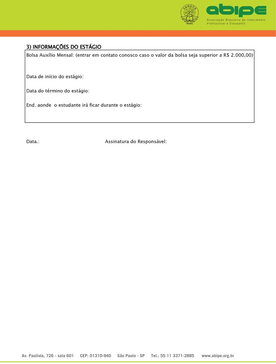 000,00) Data de início do estágio: Data do término do estágio: End.