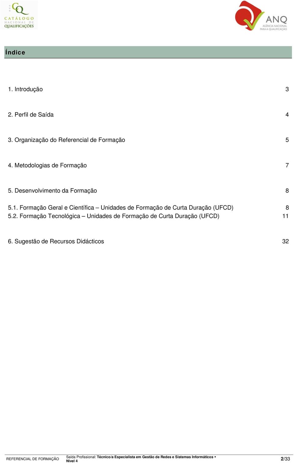 Desenvolvimento da Formação 8 5.1.