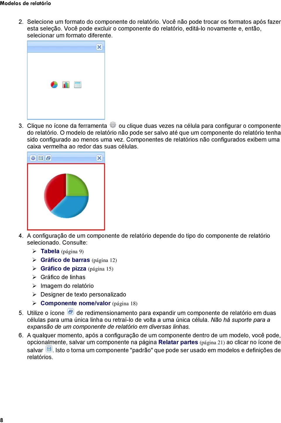 Clique no ícone da ferramenta ou clique duas vezes na célula para configurar o componente do relatório.