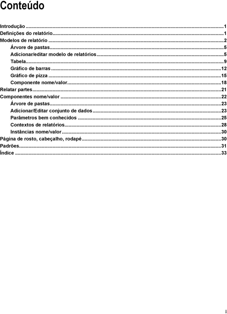 .. 18 Relatar partes... 21 Componentes nome/valor... 22 Árvore de pastas... 23 Adicionar/Editar conjunto de dados.