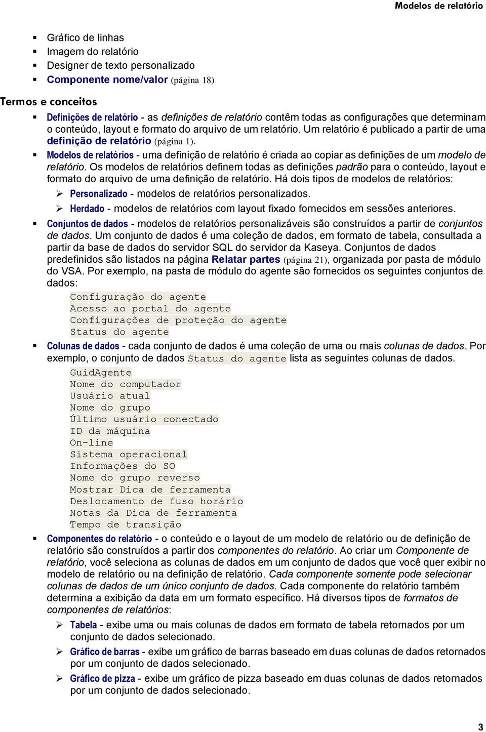 Modelos de relatórios - uma definição de relatório é criada ao copiar as definições de um modelo de relatório.