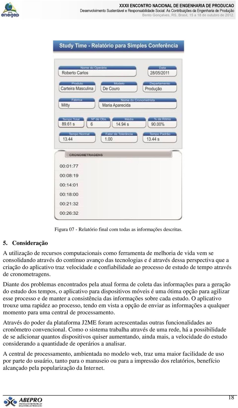 traz velocidade e confiabilidade ao processo de estudo de tempo através de cronometragens.