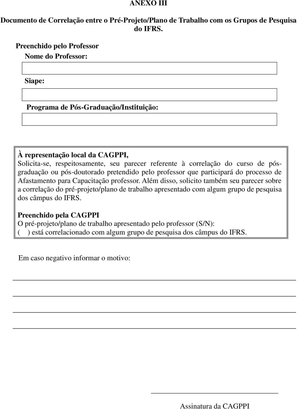 de pósgraduação ou pós-doutorado pretendido pelo professor que participará do processo de Afastamento para Capacitação professor.