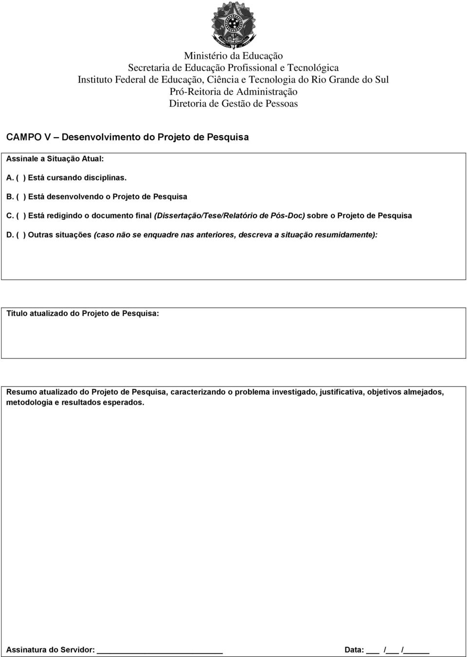 ( ) Está redigindo o documento final (Dissertação/Tese/Relatório de Pós-Doc) sobre o Projeto de Pesquisa D.