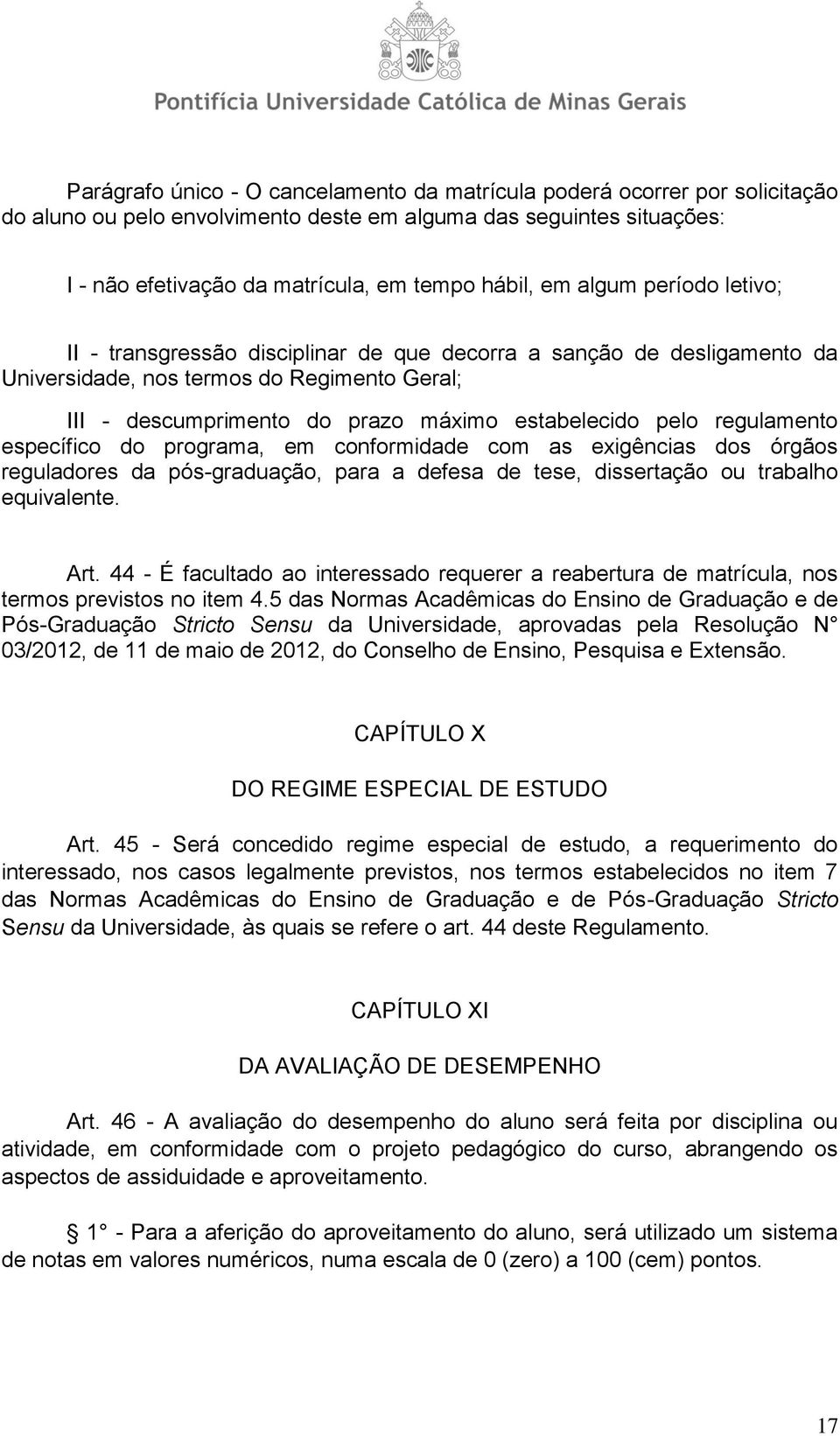 regulamento específico do programa, em conformidade com as exigências dos órgãos reguladores da pós-graduação, para a defesa de tese, dissertação ou trabalho equivalente. Art.