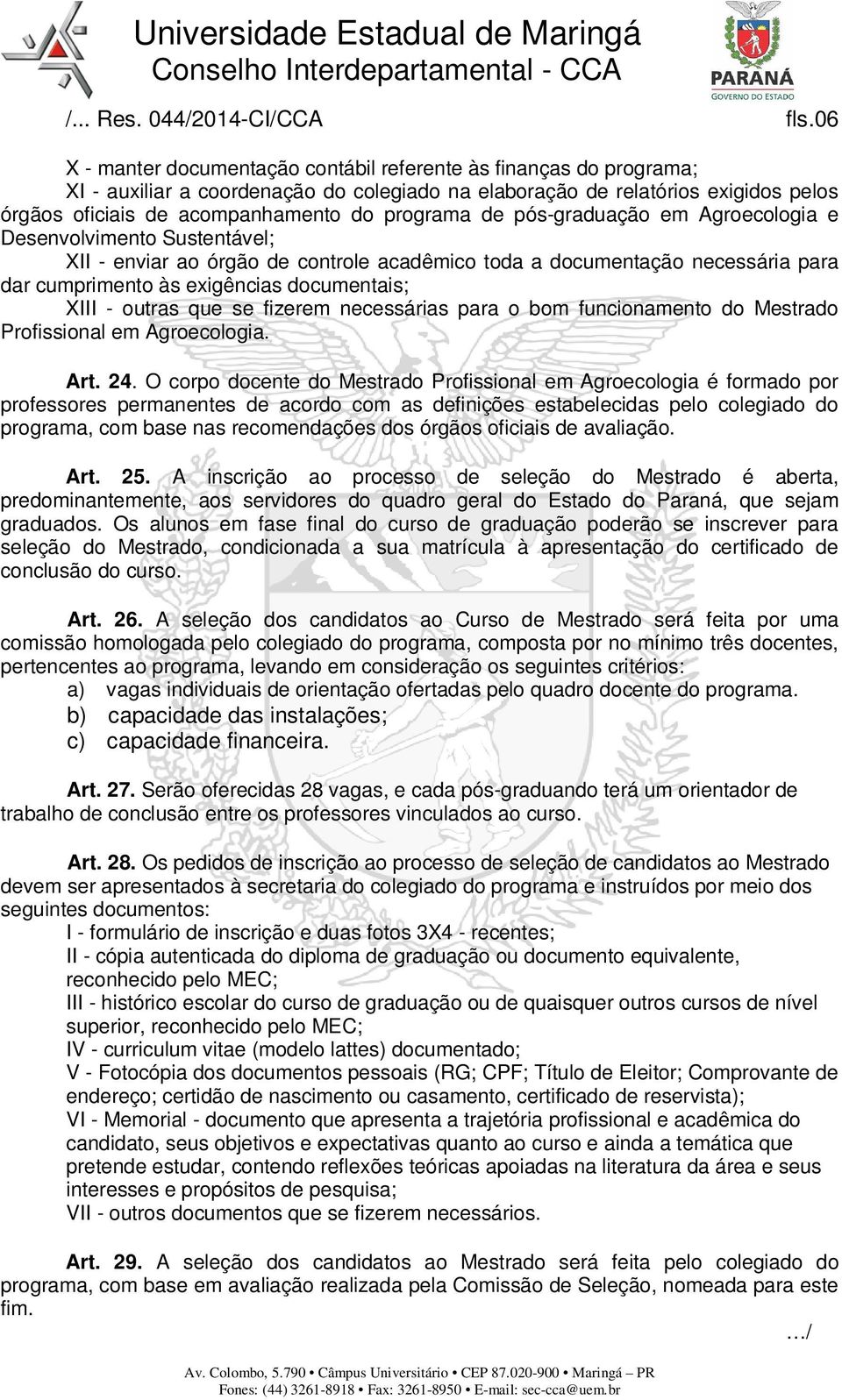 programa de pós-graduação em Agroecologia e Desenvolvimento Sustentável; XII - enviar ao órgão de controle acadêmico toda a documentação necessária para dar cumprimento às exigências documentais;