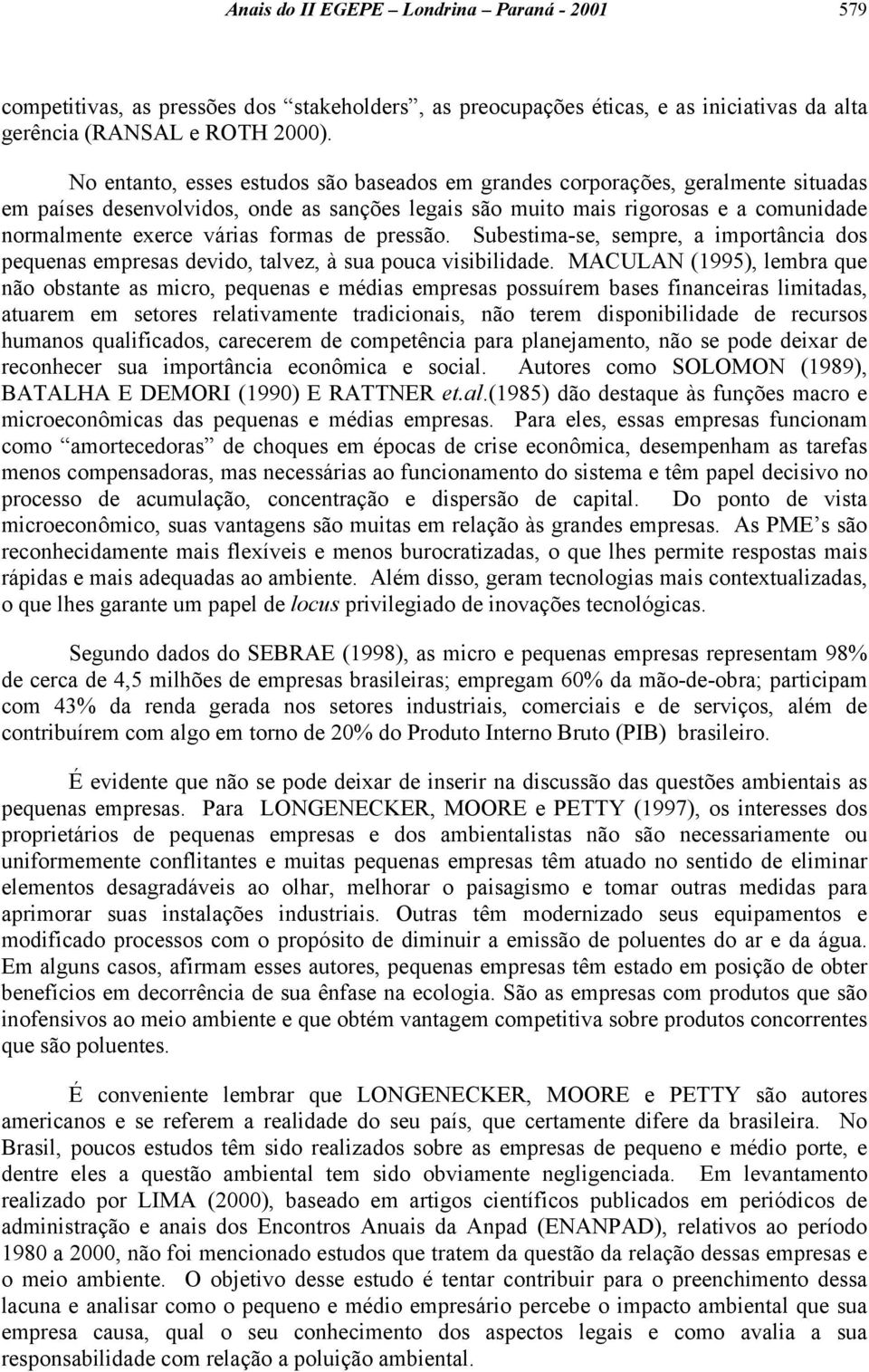 formas de pressão. Subestima-se, sempre, a importância dos pequenas empresas devido, talvez, à sua pouca visibilidade.