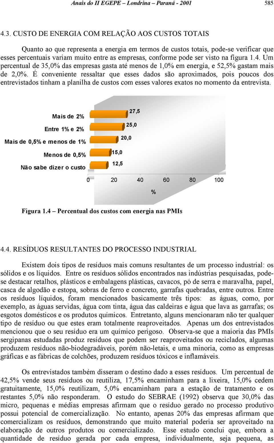 visto na figura 1.4. Um percentual de 35,0% das empresas gasta até menos de 1,0% em energia, e 52,5% gastam mais de 2,0%.