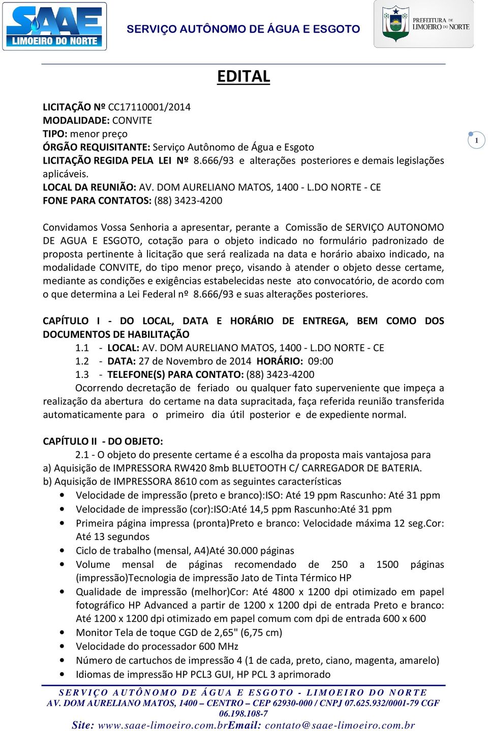 DO NORTE - CE FONE PARA CONTATOS: (88) 3423-4200 1 Convidamos Vossa Senhoria a apresentar, perante a Comissão de SERVIÇO AUTONOMO DE AGUA E ESGOTO, cotação para o objeto indicado no formulário