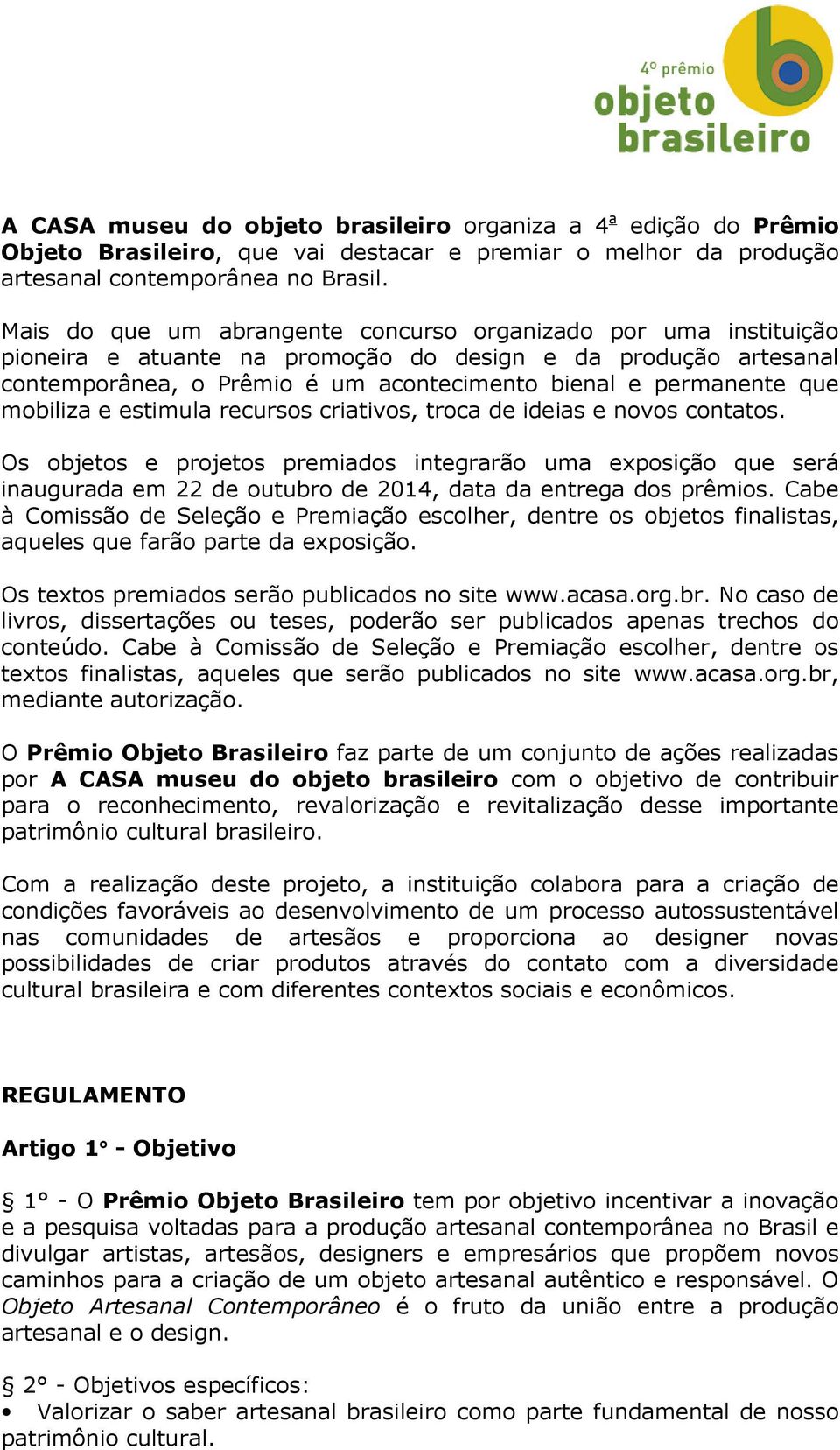 mobiliza e estimula recursos criativos, troca de ideias e novos contatos.