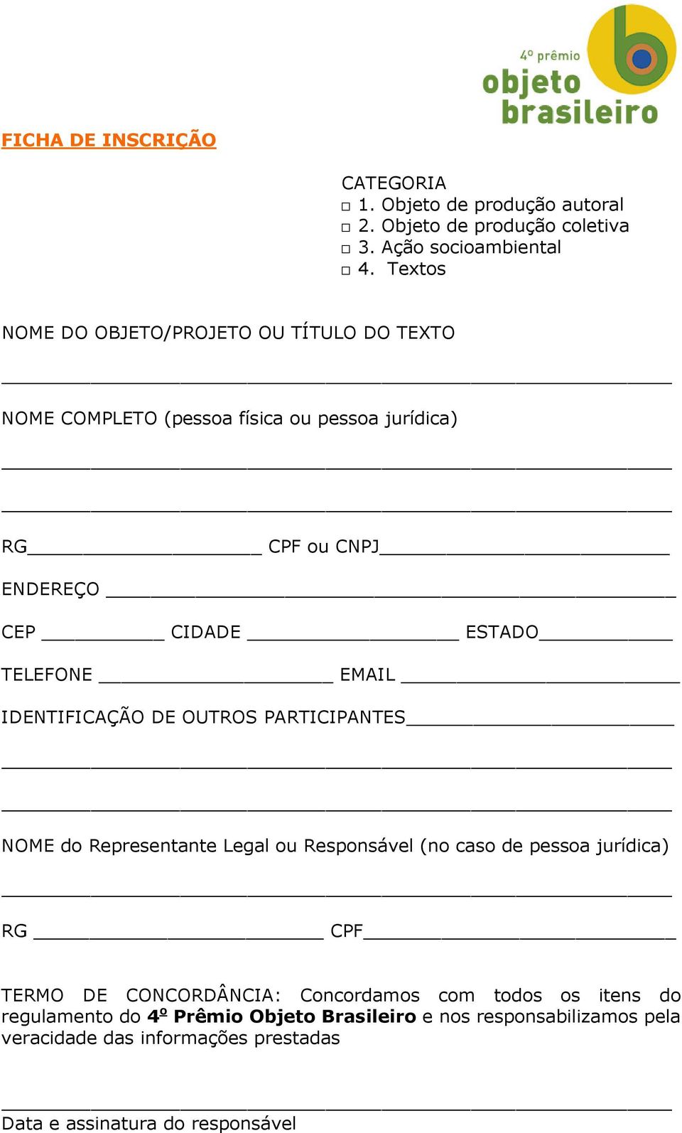 TELEFONE EMAIL IDENTIFICAÇÃO DE OUTROS PARTICIPANTES NOME do Representante Legal ou Responsável (no caso de pessoa jurídica) RG CPF TERMO DE