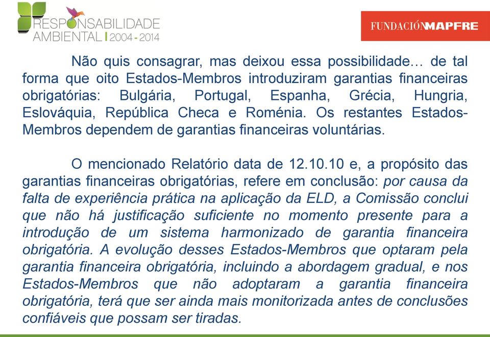 10 e, a propósito das garantias financeiras obrigatórias, refere em conclusão: por causa da falta de experiência prática na aplicação da ELD, a Comissão conclui que não há justificação suficiente no