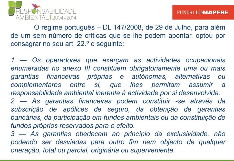 complementares entre si, que lhes permitam assumir a responsabilidade ambiental inerente à actividade por si desenvolvida.