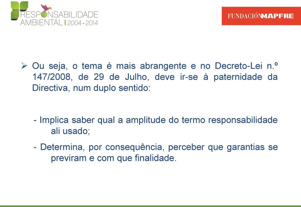 duplo sentido: - Implica saber qual a amplitude do termo responsabilidade