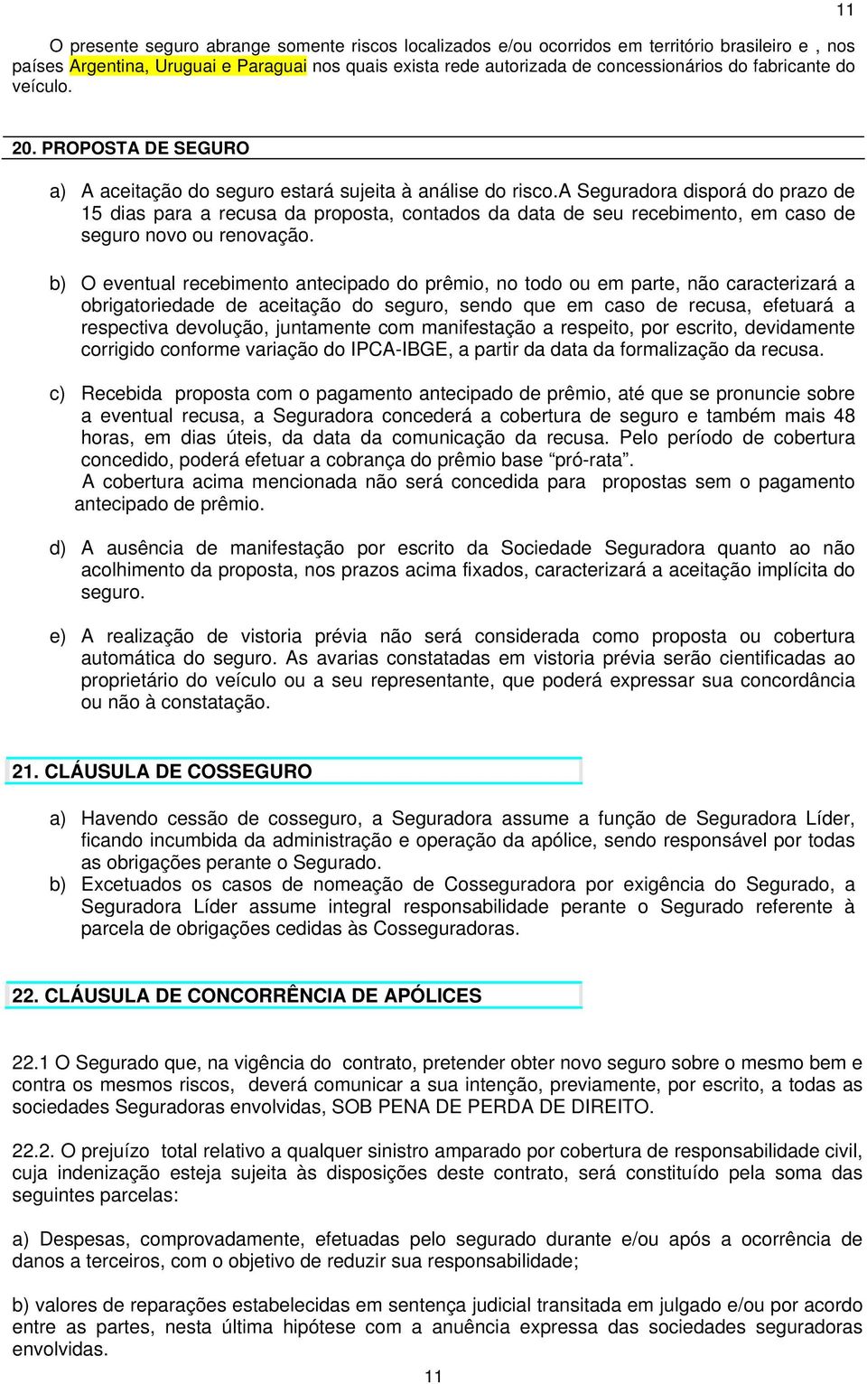 a Seguradora disporá do prazo de 15 dias para a recusa da proposta, contados da data de seu recebimento, em caso de seguro novo ou renovação.