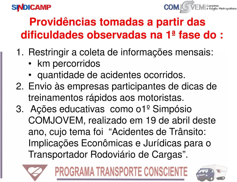 Envio às empresas participantes de dicas de treinamentos rápidos aos motoristas. 3.