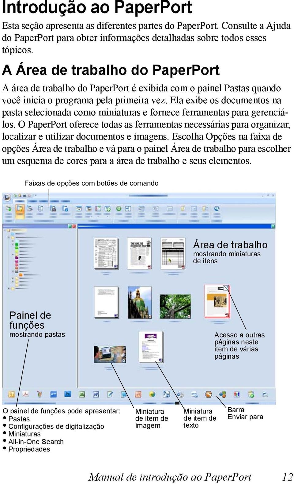 Ela exibe os documentos na pasta selecionada como miniaturas e fornece ferramentas para gerenciálos.