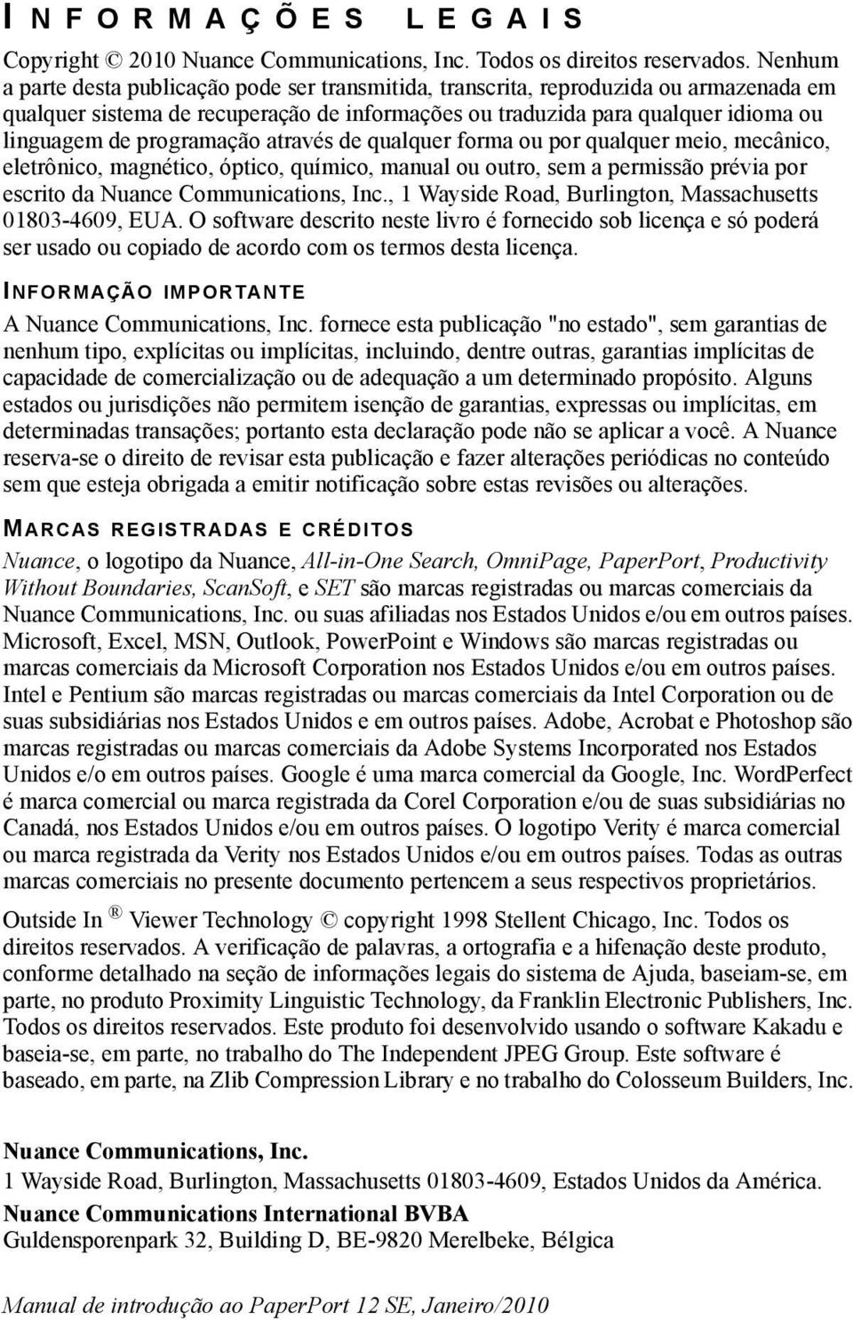 programação através de qualquer forma ou por qualquer meio, mecânico, eletrônico, magnético, óptico, químico, manual ou outro, sem a permissão prévia por escrito da Nuance Communications, Inc.