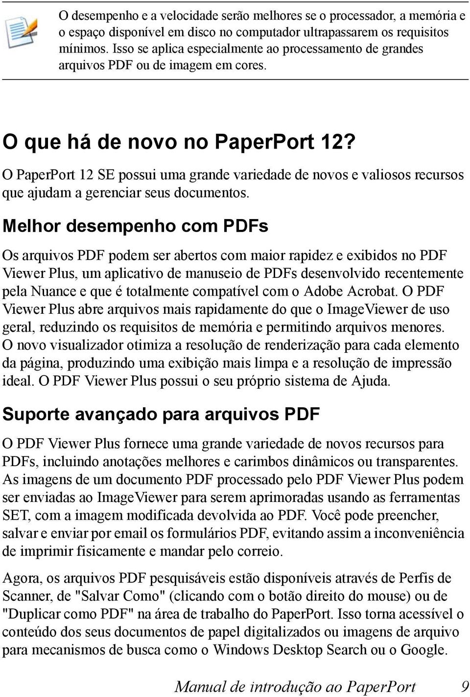 O PaperPort 12 SE possui uma grande variedade de novos e valiosos recursos que ajudam a gerenciar seus documentos.