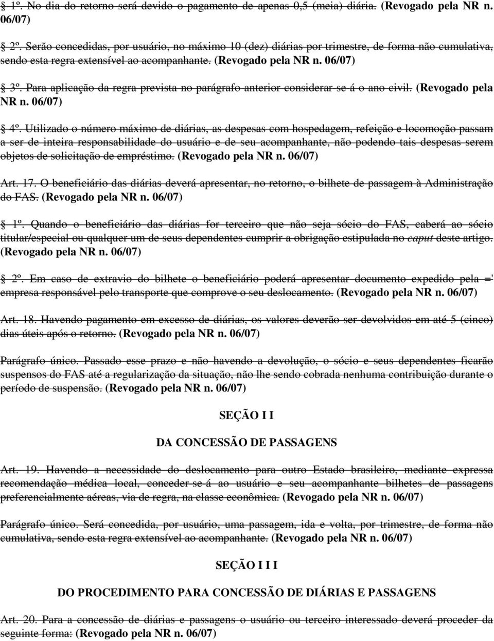 Para aplicação da regra prevista no parágrafo anterior considerar-se-á o ano civil. (Revogado pela NR n. 4º.