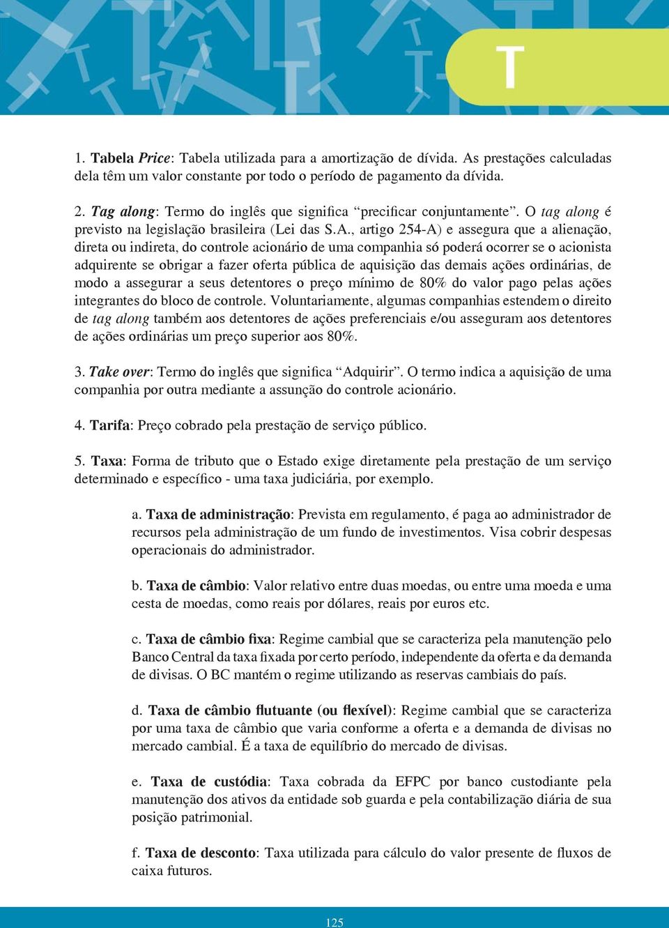 , artgo 254-A) e assegura que a alenação, dreta ou ndreta, do controle aconáro de uma companha só poderá ocorrer se o aconsta adqurente se obrgar a fazer oferta públca de aqusção das demas ações