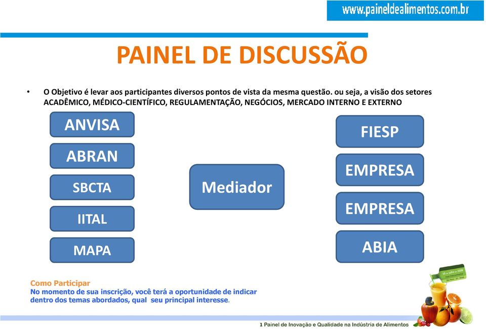 EXTERNO ANVISA ABRAN SBCTA IITAL MAPA Mediador FIESP EMPRESA EMPRESA ABIA Como Participar No momento de