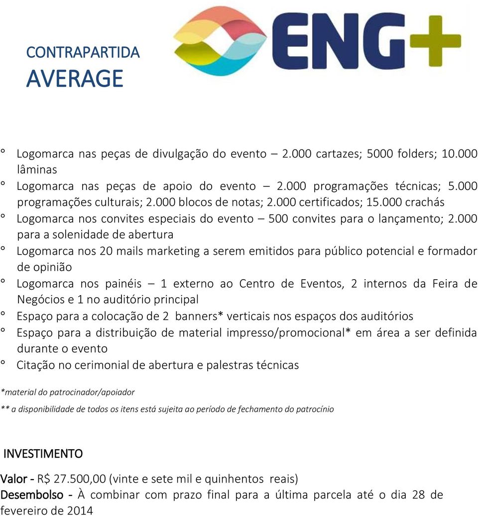 os itens está sujeita ao período de fechamento do