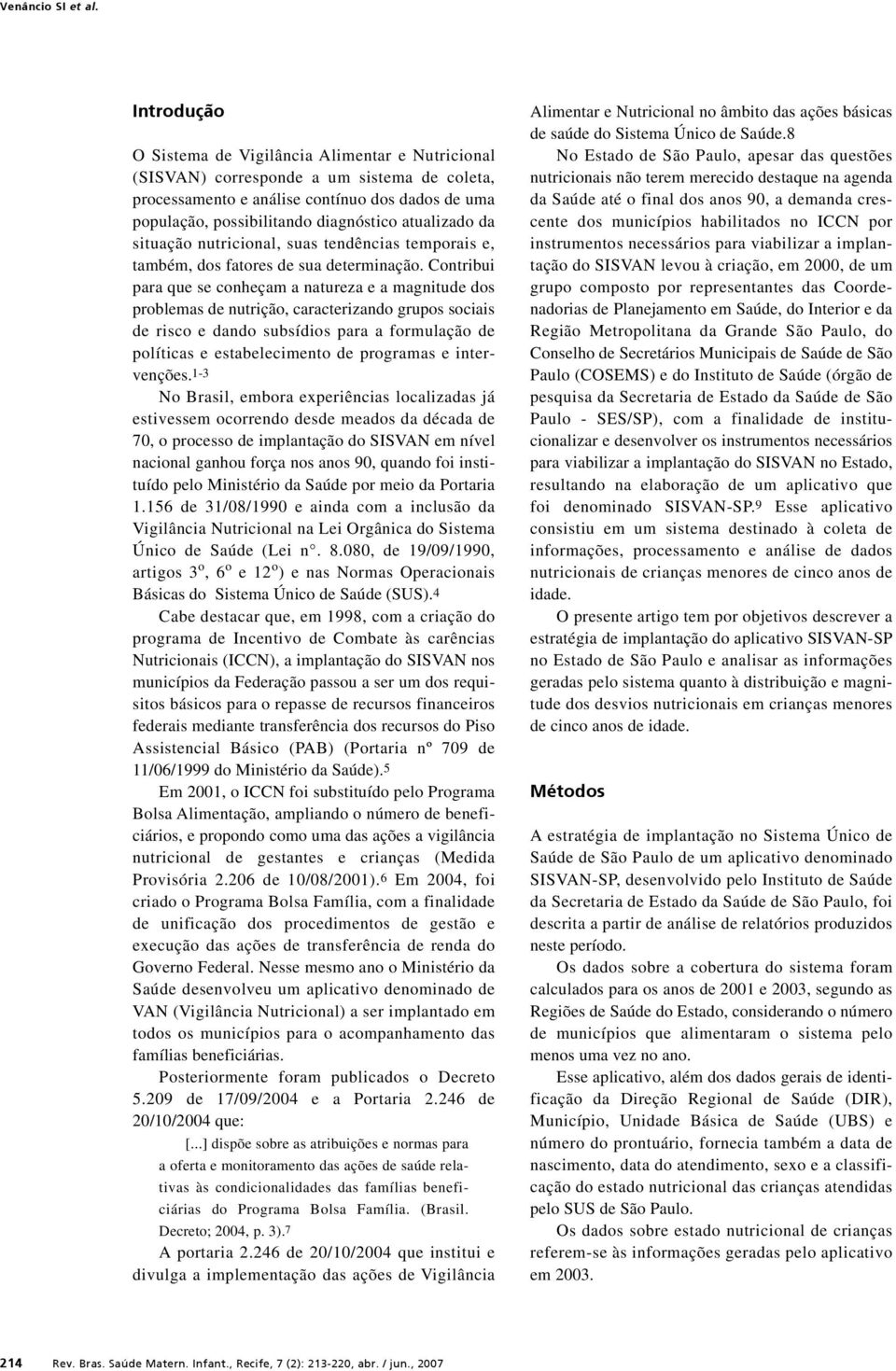 atualizado da situação nutricional, suas tendências temporais e, também, dos fatores de sua determinação.