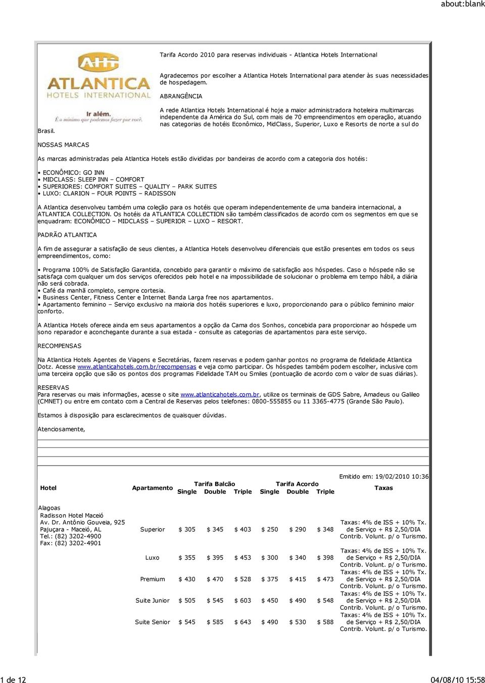 A rede Atlantica Hotels International é hoje a maior administradora hoteleira multimarcas independente da América do Sul, com mais de 70 empreendimentos em operação, atuando nas categorias de hotéis