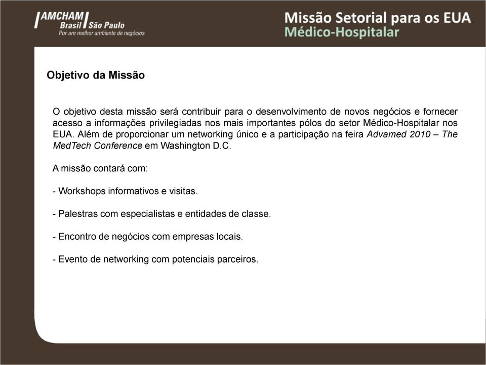 Além de proporcionar um networking único e a participação na feira Advamed 2010 The MedTech Co