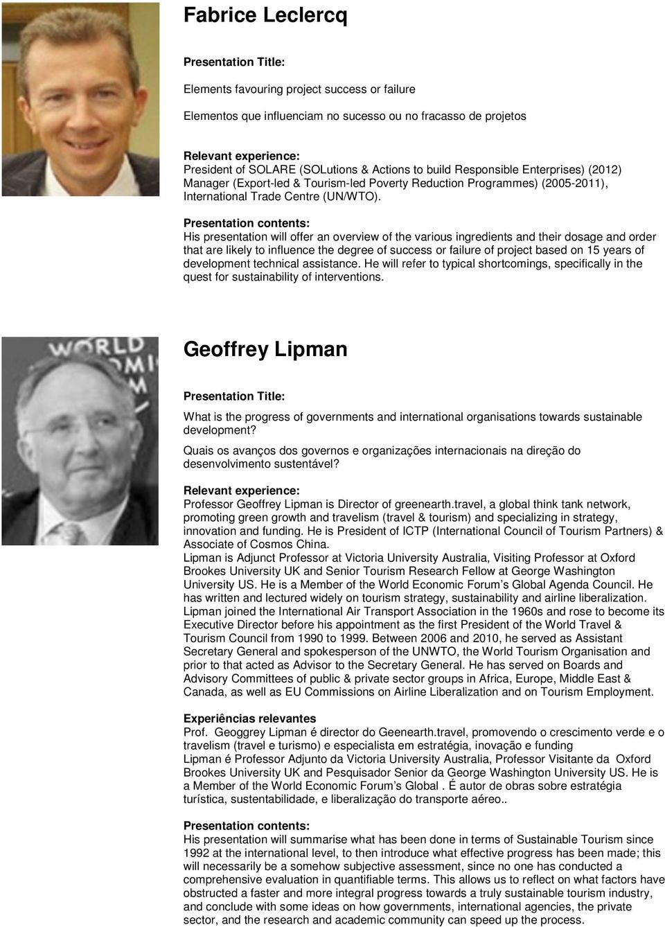 His presentation will offer an overview of the various ingredients and their dosage and order that are likely to influence the degree of success or failure of project based on 15 years of development