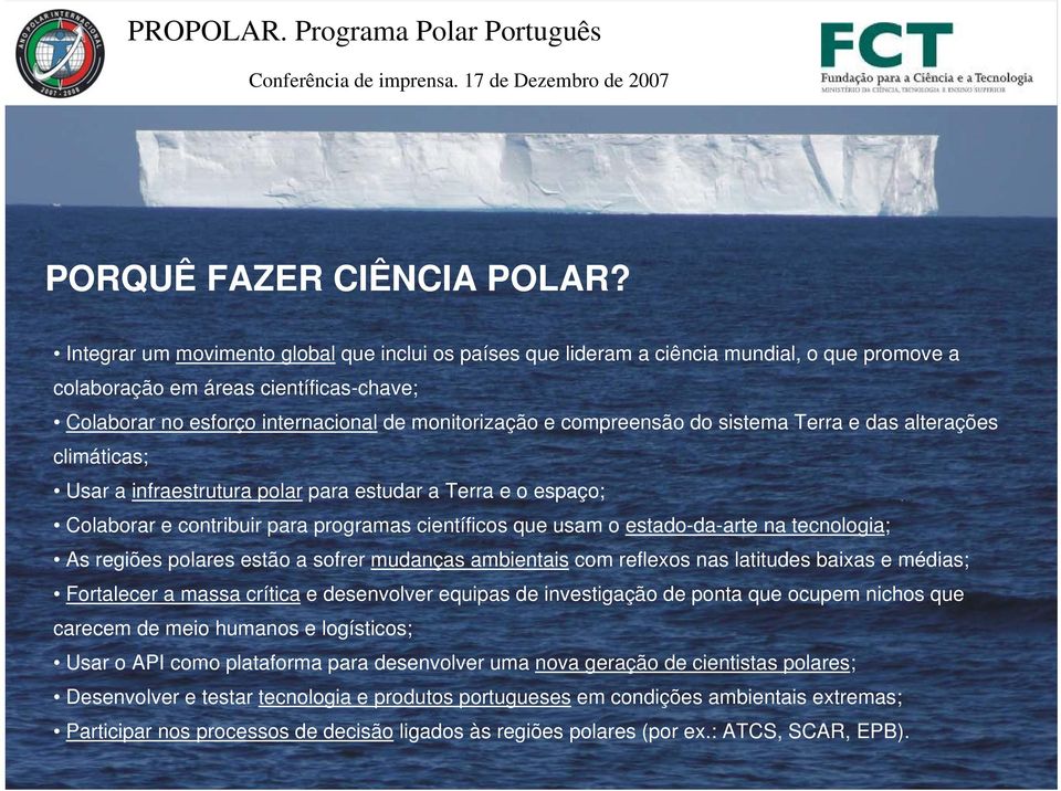 compreensão do sistema Terra e das alterações climáticas; Usar a infraestrutura polar para estudar a Terra e o espaço; Colaborar e contribuir para programas científicos que usam o estado-da-arte na