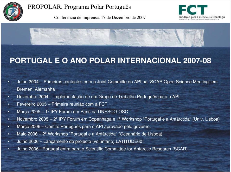 Forum em Copenhaga e 1º Workshop Portugal e a Antárctida (Univ. Lisboa) Março 2006 Comité Português para o API aprovado pelo governo.