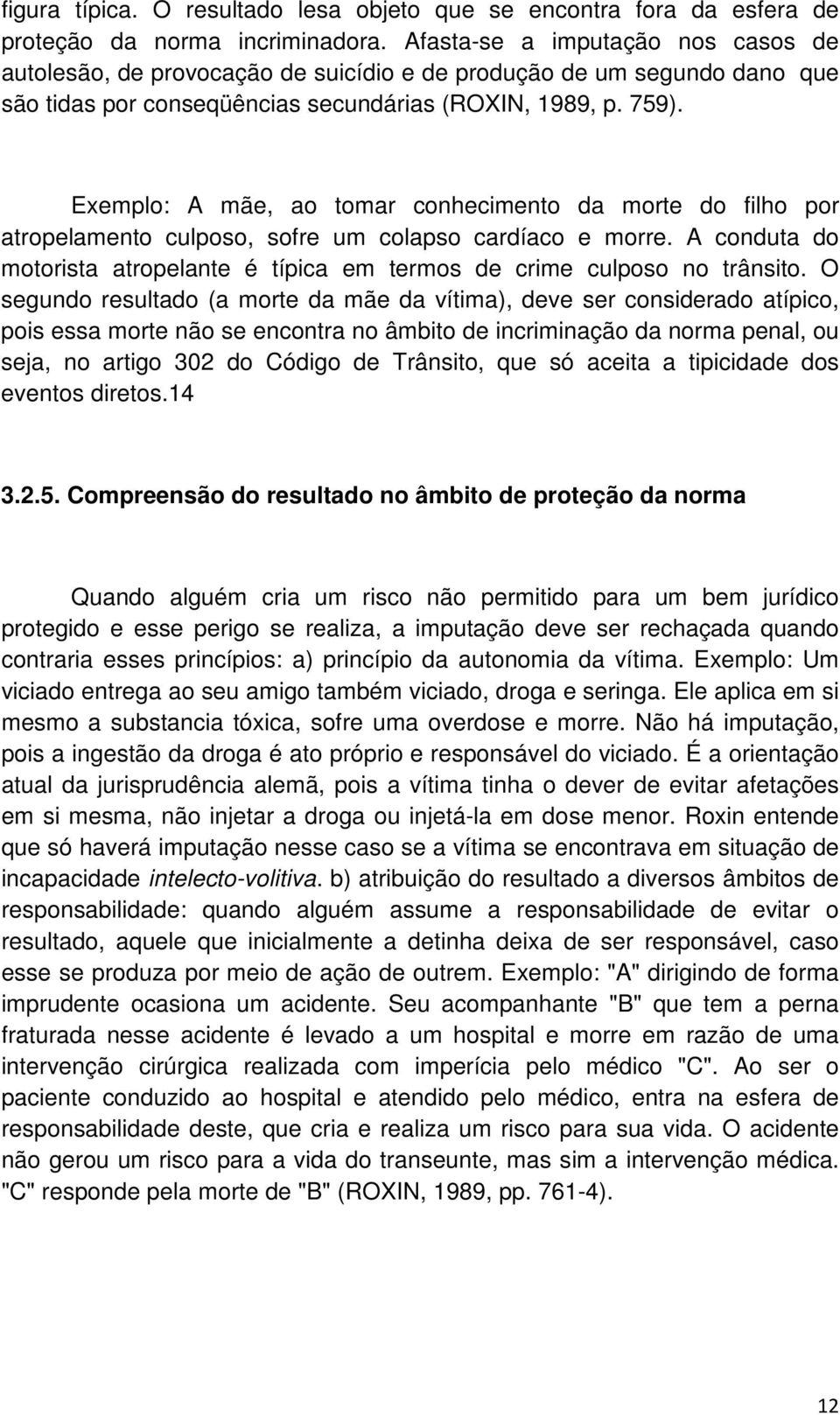 Exemplo: A mãe, ao tomar conhecimento da morte do filho por atropelamento culposo, sofre um colapso cardíaco e morre.