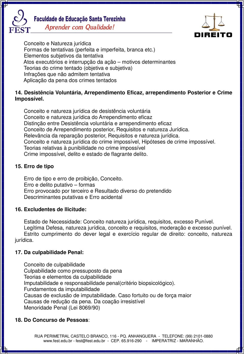 dos crimes tentados 14. Desistência Voluntária, Arrependimento Eficaz, arrependimento Posterior e Crime Impossível.