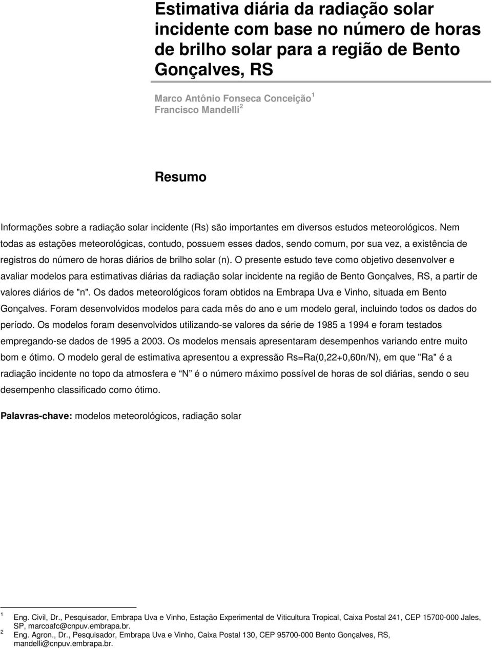 Nem todas as estações meteorológicas, contudo, possuem esses dados, sendo comum, por sua vez, a existência de registros do número de horas diários de brilho solar (n).