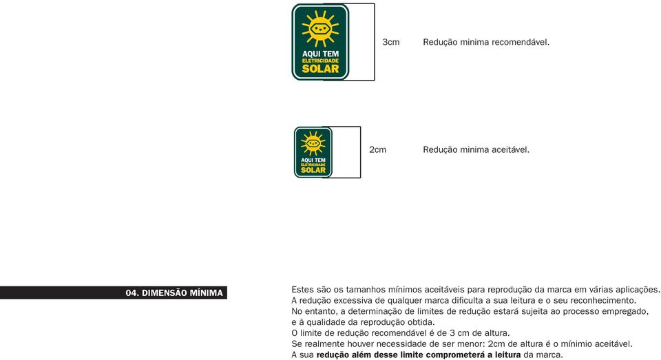 A redução excessiva de qualquer marca dificulta a sua leitura e o seu reconhecimento.