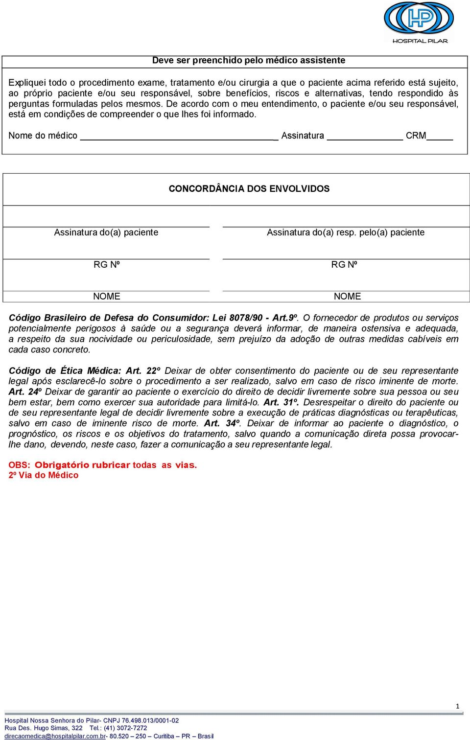 De acordo com o meu entendimento, o paciente e/ou seu responsável, está em condições de compreender o que lhes foi informado.