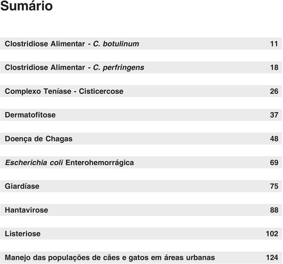 Chagas 48 Escherichia coli Enterohemorrágica 69 Giardíase 75 Hantavirose 88